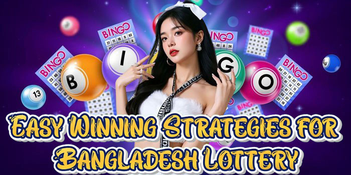 Easy Winning Strategies for Bangladesh Lottery