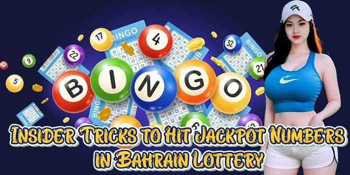 Insider Tricks to Hit Jackpot Numbers in Bahrain Lottery