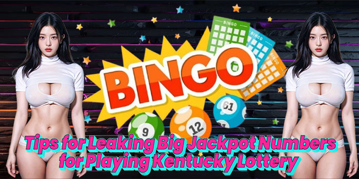 Tips for Leaking Big Jackpot Numbers for Playing Kentucky Lottery