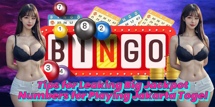 Tips for Leaking Big Jackpot Numbers for Playing Jakarta Togel