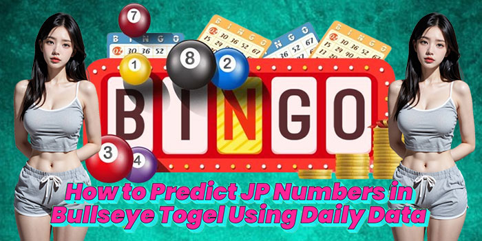 How to Predict JP Numbers in Bullseye Togel Using Daily Data